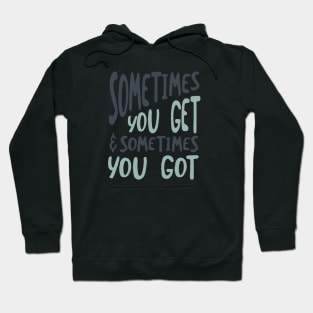 Cowboy Quote Sometimes You Get and Sometimes You Got Hoodie